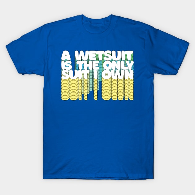 A Wetsuit Is The Only Suit I Own /// Humorous Scuba Diver Design T-Shirt by DankFutura